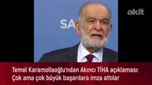 Temel Karamollaoğlu'ndan Akıncı TİHA açıklaması: Çok ama çok büyük başarılara imza attılar