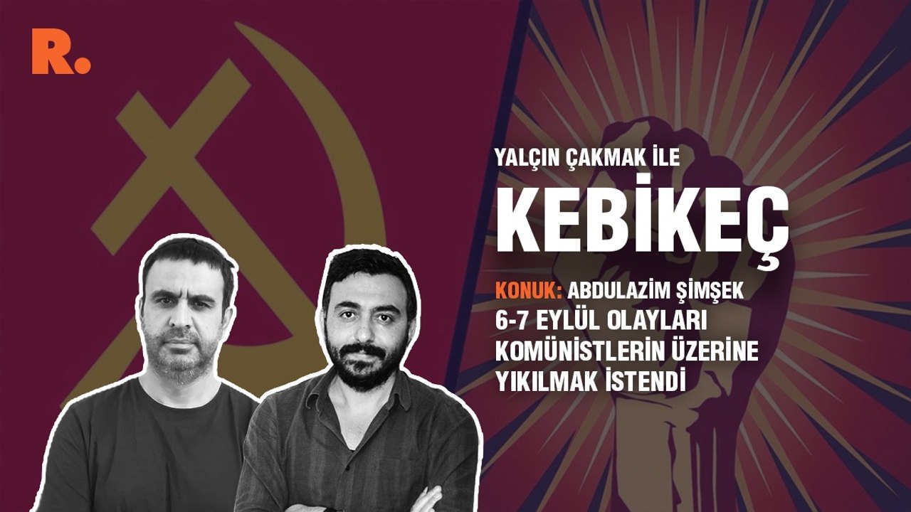 Kebikeç... Abdulazim Şimşek: 6-7 Eylül olayları komünistlerin üzerine yıkılmak istendi