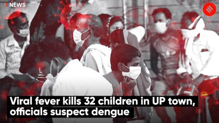 Viral fever kills 32 children in UP town, officials suspect dengue
