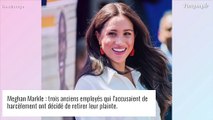 Meghan Markle accusée de harcèlement : trois anciens employés retirent leurs plaintes