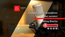 HispanoPostCast Keissy Bracho, ¡Cuidado con los acosadores en redes sociales!