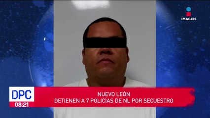 Detienen a 7 policías vinculados con el secuestro de una persona en Nuevo León