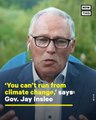 WA Gov. Jay Inslee: 'You Can’t Run From Climate Change'