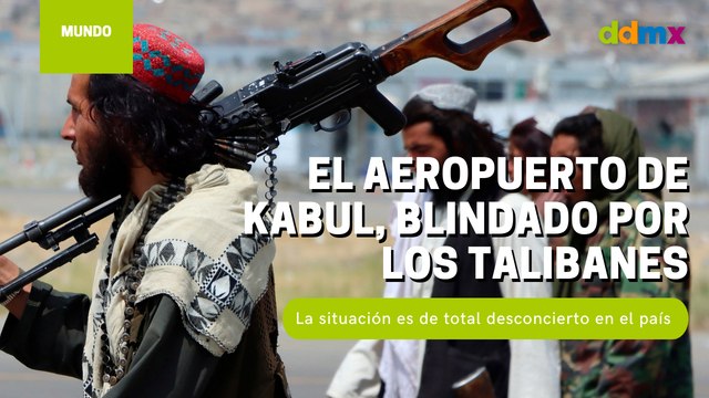 El aeropuerto de Kabul, blindado por los talibanes