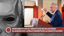 presidente AMLO: ¡Instituto de Salud para el Bienestar cumple mandato de la Constitución!
