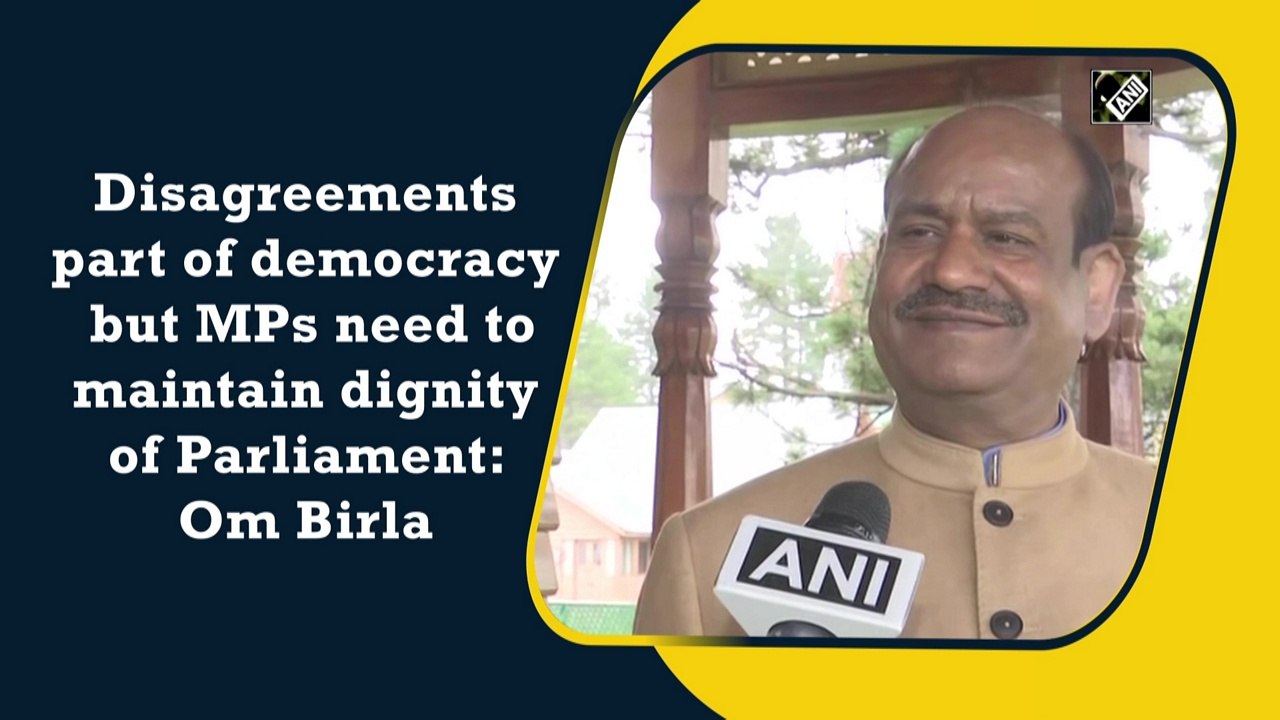 Disagreements part of democracy but MPs need to maintain dignity of Parliament: Om Birla