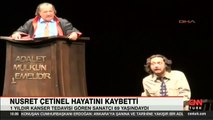 1 yıldır kanser tedavisi görüyordu! Usta oyuncu Nusret Çetinel vefat etti