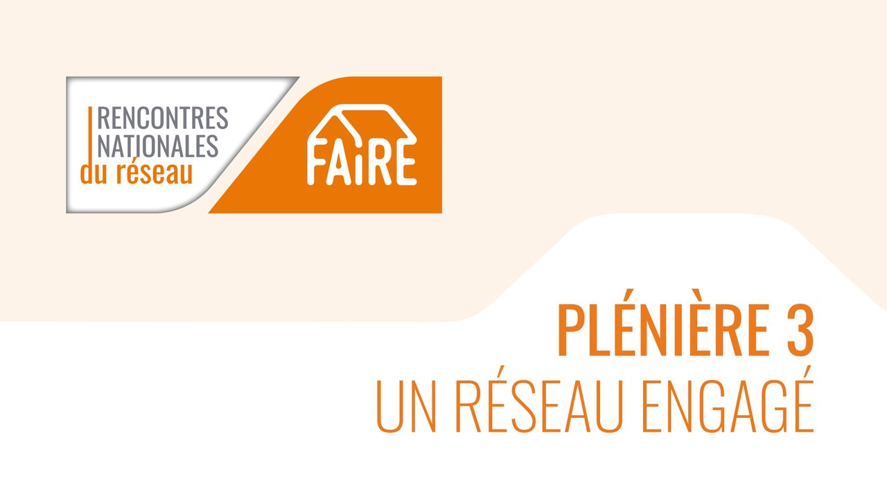 Rencontres nationales du réseau FAIRE 2021 - Plénière 3 : Un réseau engagé