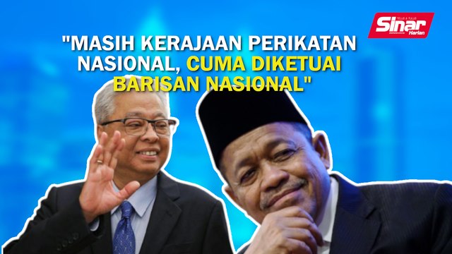 SINAR PM: Masih kerajaan Perikatan Nasional, cuma diketuai Barisan Nasional