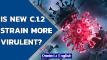 C.1.2 Covid strain could become variant of concern: What we know | Oneindia News