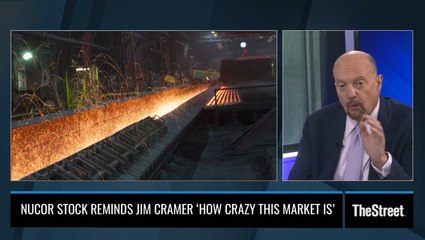 Nucor Stock's Wild Trading Tells Jim Cramer 'How Crazy This Market Is'