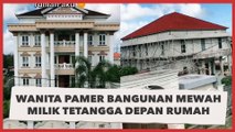 Wanita Pamer Bangunan Mewah Milik Tetangga Depan Rumah, Pemiliknya Artis Terkenal