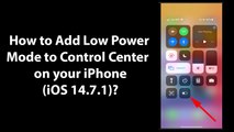 How to Add Low Power Mode to Control Center on your iPhone (iOS 14.7.1)?