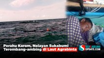 Perahu Karam, Nelayan Sukabumi Terombang-ambing di Laut Agrabinta