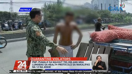 PNP: Pumalo sa mahigit 700,000 ang mga lumabag sa health protocols sa nakalipas na 12 na araw | 24 Oras