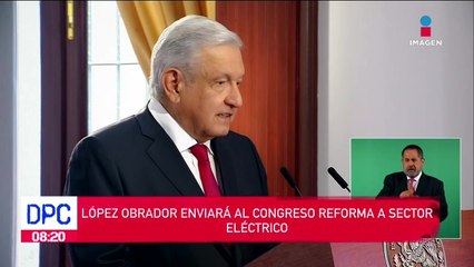 López Obrador enviará al Congreso una iniciativa de reforma en el sector eléctrico