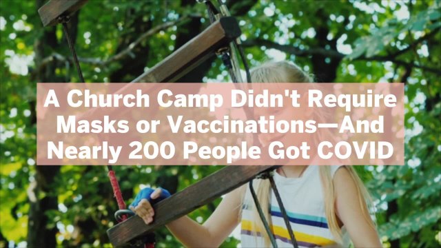 A Church Camp Didn't Require Masks or Vaccinations—And Nearly 200 People Got COVID