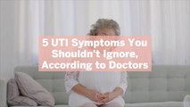 5 UTI Symptoms You Shouldn't Ignore, According to Doctors
