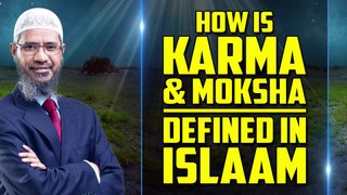 How is Karma and Moksha Defined in Islam - Dr Zakir Naik