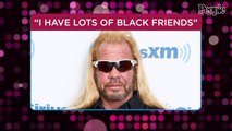 Dog the Bounty Hunter Addresses Racism Allegations, Use of N-Word: 'I Thought I Had a Pass'