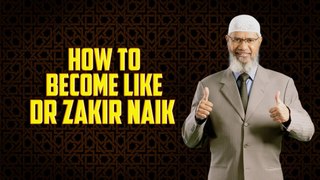 How to become like Dr Zakir Naik