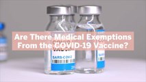Are There Medical Exemptions From the COVID-19 Vaccine? Yes, but They're Rare—Here's What Experts Say