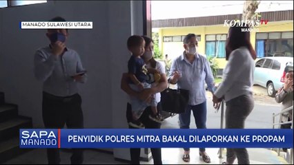 Penyidik Polres Mitra Bakal Dilaporkan Ke Propam