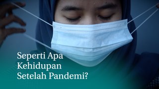 Bagaimana Kita Menjalani Kehidupan Setelah Pandemi Berakhir?
