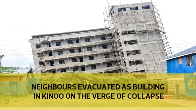 Neighbours evacuated as building in Kinoo on the verge of collapse