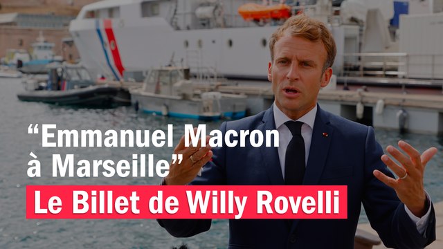 Emmanuel Macron à Marseille - Le billet de Willy Rovelli