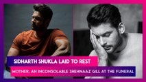 Sidharth Shukla Laid To Rest In Mumbai; Mother, An Inconsolable Shehnaaz Gill & Many Others At The Funeral
