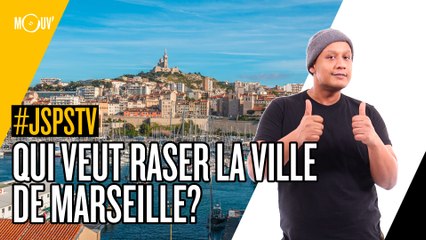 Je sais pas si t'as vu... Qui veut raser la ville de Marseille ?