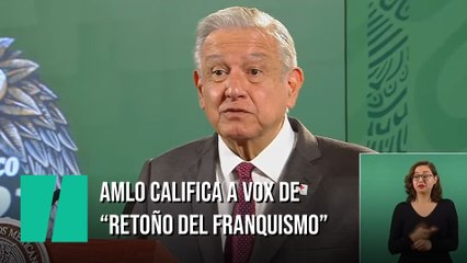 López Obrador califica a Vox de "casi fascistas" y asegura que son "un retoño del franquismo"