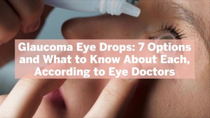 Download Video: Glaucoma Eye Drops: 7 Options and What to Know About Each, According to Eye Doctors