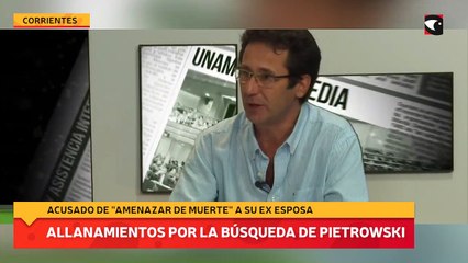 Realizaron allanamientos en Corrientes en búsqueda del exintendente de Almafuerte Darío Pietrowski