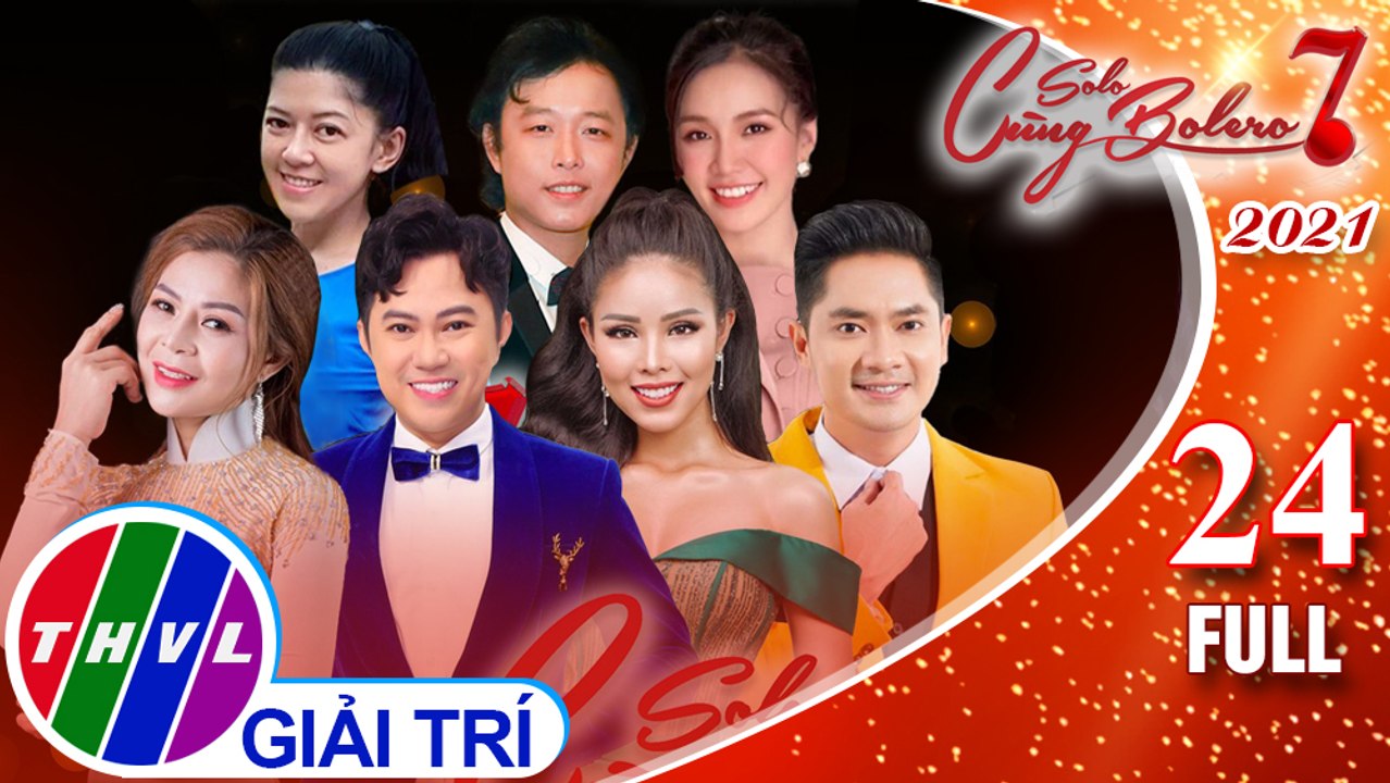Solo Cùng Bolero Mùa 7 - Tập 24 FULL