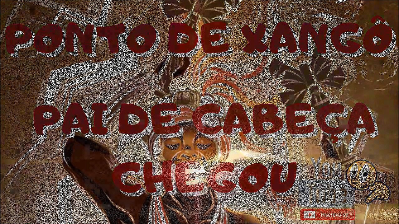 PAI DE CABEÇA CHEGOU - PONTO DE XANGÔ