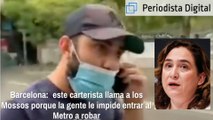 Barcelona Ciudad sin Ley:  este carterista llama a los Mossos porque la gente le impide entrar al Metro a robar