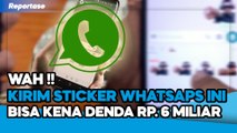 REPORTASE - HATI HATI !! KIRIM STICKER WHATSAPP BISA KENA DENDA RP. 6 MILIAR. INI PENJELASAN KOMINFO