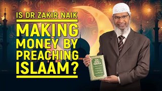 Is Dr Zakir Naik making money by Preaching Islam – Dr Zakir Naik