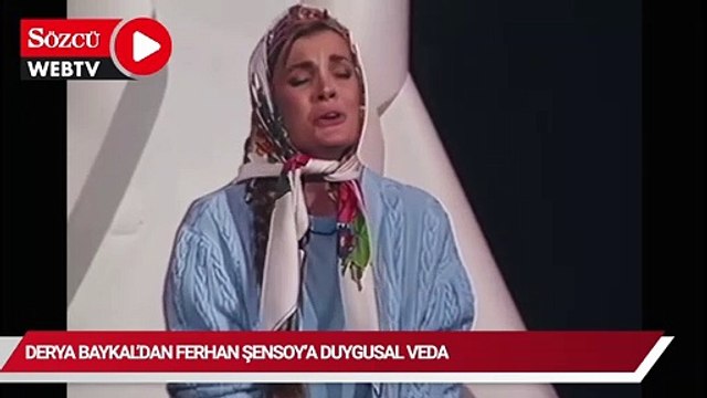 Derya Baykal’dan eski eşi Ferhan Şensoy’a duygusal veda