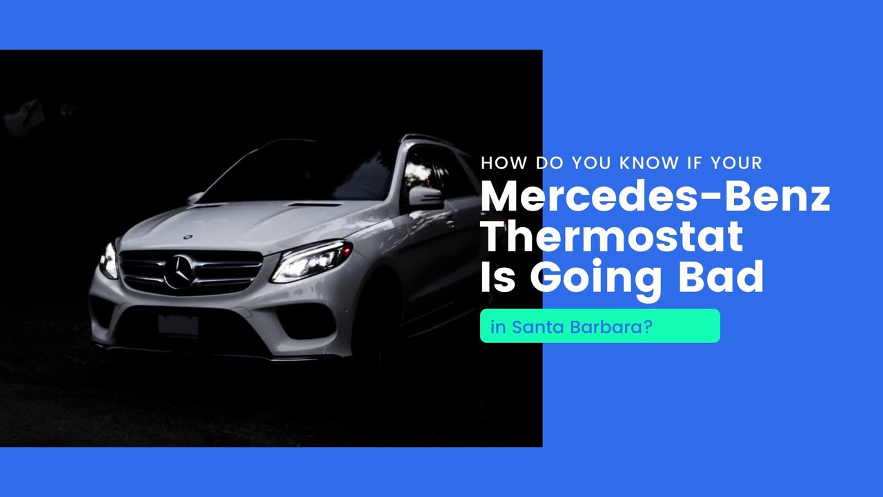 How Do You Know If Your Mercedes-Benz Thermostat Is Going Bad in Santa Barbara?