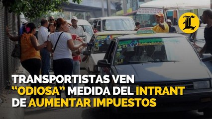 Transportistas ven odiosa medida del Intrant de aumentar impuestos