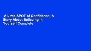 A Little SPOT of Confidence: A Story About Believing In Yourself Complete