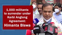 1,000 militants to surrender under Karbi Anglong Agreement: Himanta Biswa