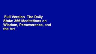 Full Version  The Daily Stoic: 366 Meditations on Wisdom, Perseverance, and the Art of Living