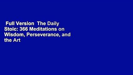 Full Version  The Daily Stoic: 366 Meditations on Wisdom, Perseverance, and the Art of Living