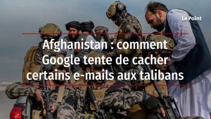 Afghanistan : comment Google tente de cacher certains e-mails aux talibans