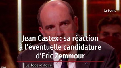 Jean Castex : sa réaction à l’éventuelle candidature d’Éric Zemmour