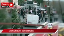 Arnavutköy'de silahlı saldırı sonrası mahalle savaş alanına döndü